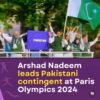 اولمپکس کی افتتاحی تقریب میں ارشد ندیم نے پاکستانی دستے کی نمائندگی کی